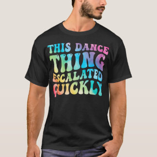 Denna dansgrejen eskalerade snabbt Rolig dansare T Shirt
