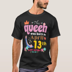 Denna drottning föddes den 13 april Grattis på föd T Shirt