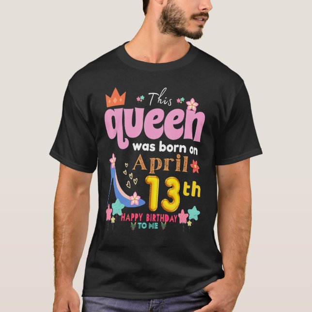 Denna drottning föddes den 13 april Grattis på föd T Shirt (Framsida)