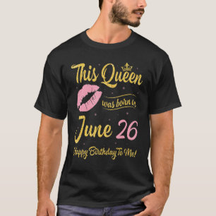 Denna drottning föddes den 26 juni Grattis på föde T Shirt