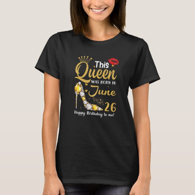 Denna drottning föddes den 26 juni Grattis på föde T Shirt (Framsida)