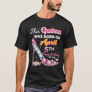 Denna drottning föddes den 5 april Grattis på föde T Shirt