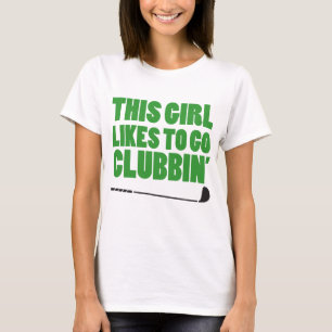 Denna flicka gillar för att gå Clubbin (Golf) Tee Shirt