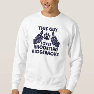 Denna grabb älskar Rhodesian Ridgebacks Sweatshirt