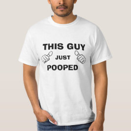 Denna grabb precis Pooped Tee Shirt