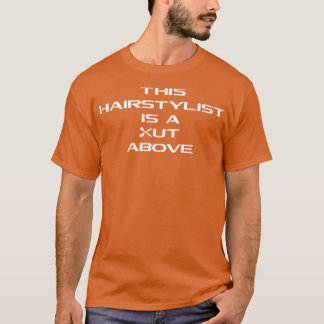 DENNA HAIRSTYLIST ÄR EN KLIPP ÖVER Gammal TShirt T Shirt