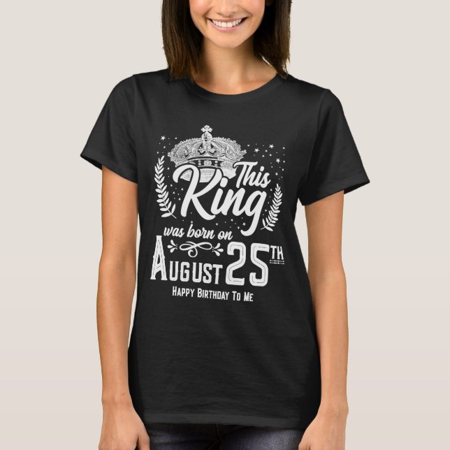 Denna Kung föddes den 25 augusti 25:e födelsedag T Shirt (Framsida)