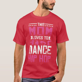 Denna mamma älskar att dansa Hip Hop vän T Shirt