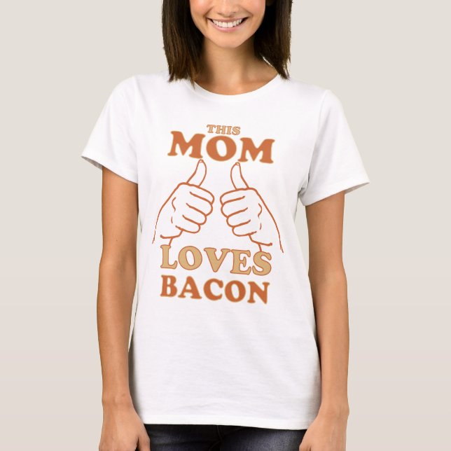 Denna MAMMA Kärlek Bacon Mors dag Gift Idea T Shirt (Framsida)