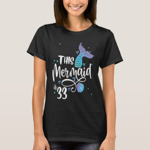 Denna Sjöjungfruar är 33 år gammal 33: e födelseda T Shirt