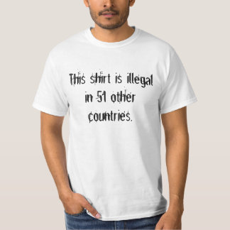 Denna skjorta är olaglig i 51 andra länder tee shirt