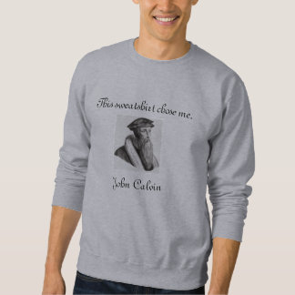 Denna tröja valde mig. John Calvin Sweatshirt