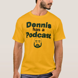 Dennis har en Podcast - att bekläda & dra Tee Shirt
