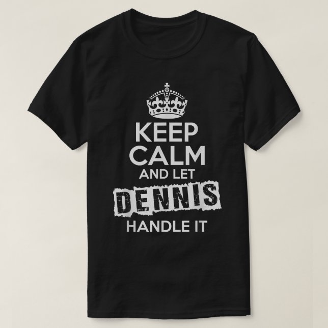 Dennis T-Shirt Keep Calm and Let Dennis Handle It (Design framsida)