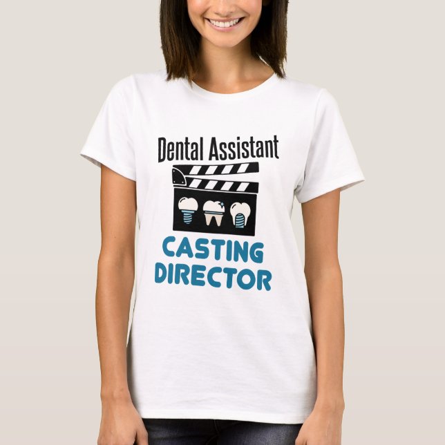 Dental Assistant Casting Director T Shirt (Framsida)