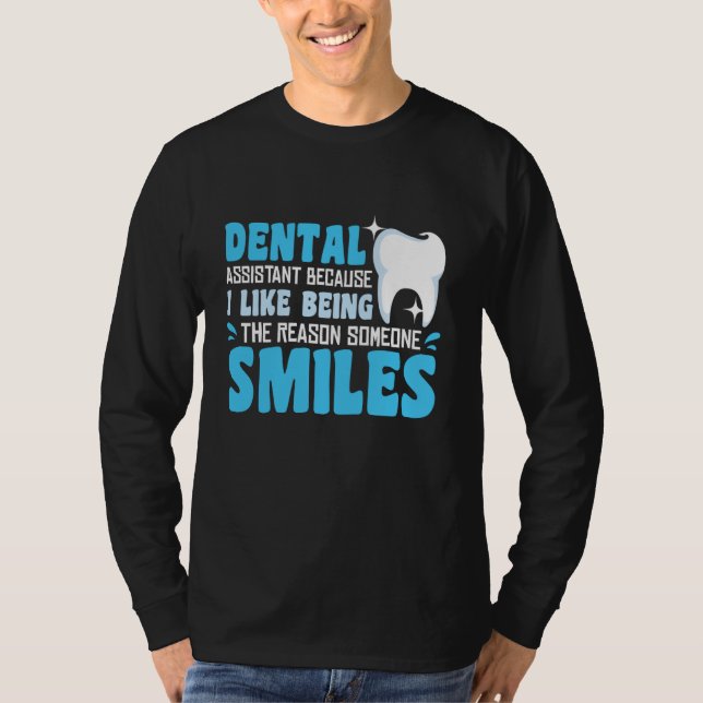 Dental Assistant I Like Being The Reason Someone S T Shirt (Framsida)