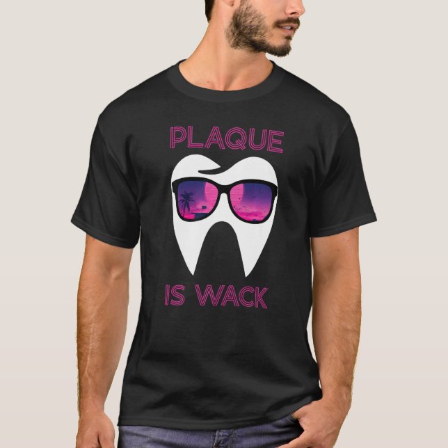 Dental Hygienist Dentist Funny Plaque Is Wack Prem T Shirt (Framsida)