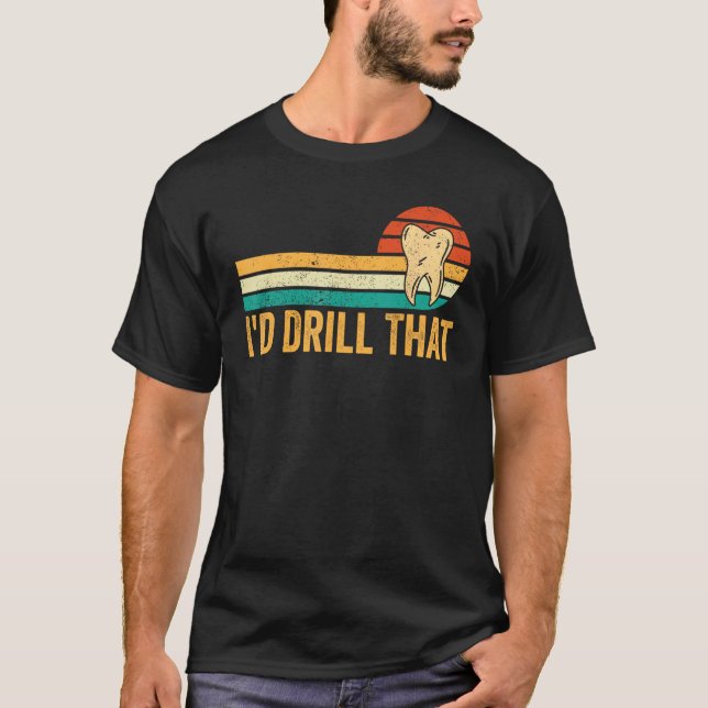 Dental Lab Tech Technician Assistant I d Drill Tha T Shirt (Framsida)