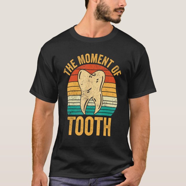 Dental Lab Tech Technician Assistant Moment Of Too T Shirt (Framsida)