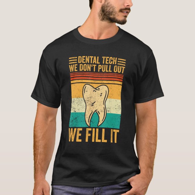Dental Lab Tech Technician Don t Pull Out We Fill  T Shirt (Framsida)