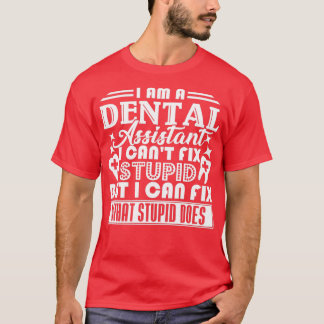 Dentalassistenten Dental Assistant Cant Fix Stupid T Shirt