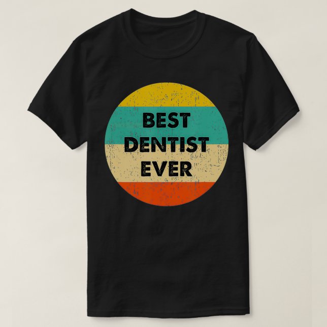 Dentist   Best Dentist Ever  T Shirt (Design framsida)
