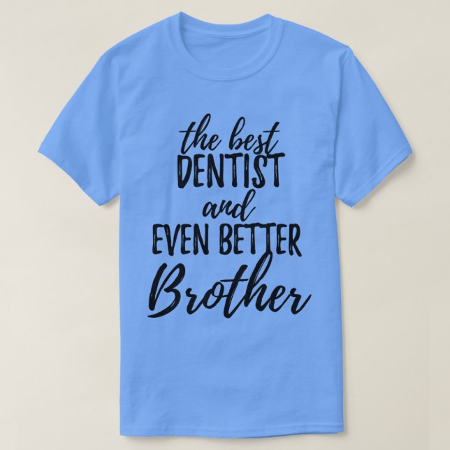 Dentist Brother Funny Gift Idea för Syskon Gag In T Shirt (Design framsida)