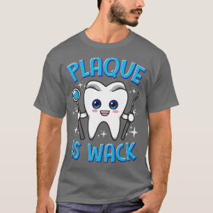 Dentist Dental Plaque är Wack Tandvård T Shirt