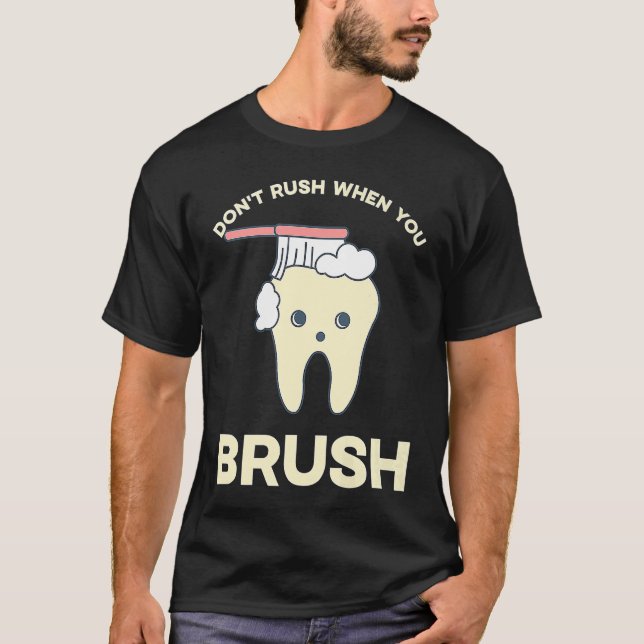 DENTIST Don't rush when you brush  1 T Shirt (Framsida)