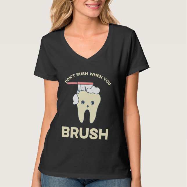 DENTIST Don't rush when you brush  2 T Shirt (Framsida)