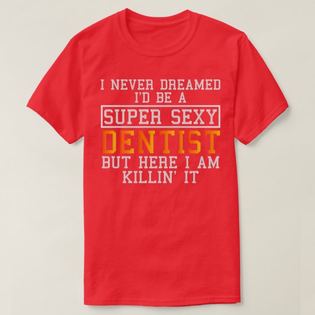Dentist drömde aldrig om en funny tandhygienist t shirt (Design framsida)