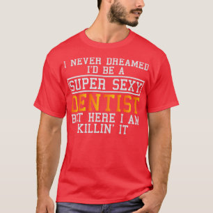 Dentist drömde aldrig om en funny tandhygienist t shirt