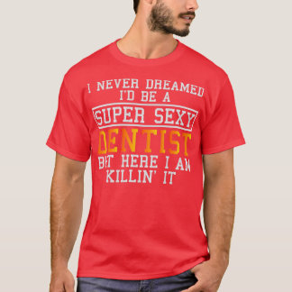 Dentist drömde aldrig om en funny tandhygienist t shirt