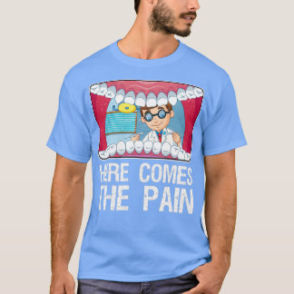 Dentist här kommer smärtan t shirt