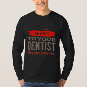 Dentist humor var snäll mot din tandläkare de har t shirt