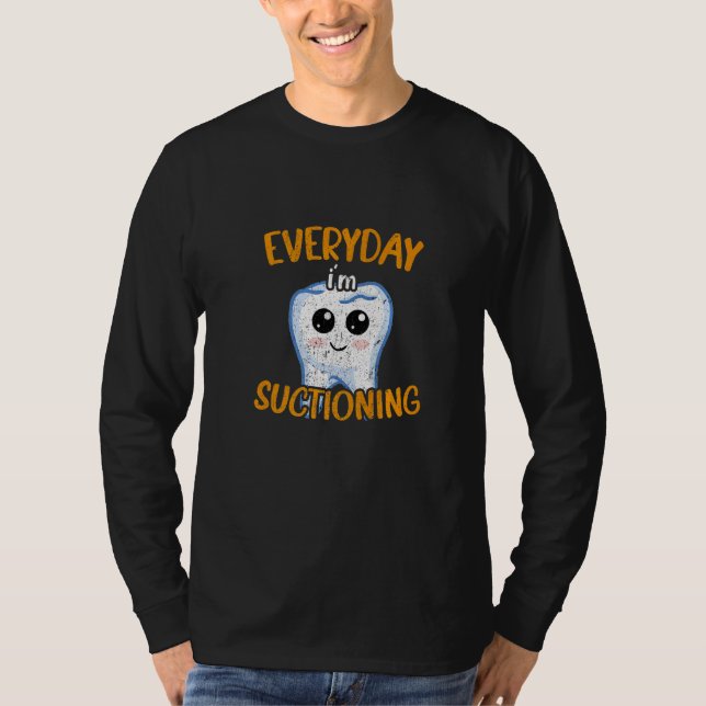 Dentist Hygienist Doctor Everyday I'm Suctioning T Shirt (Framsida)
