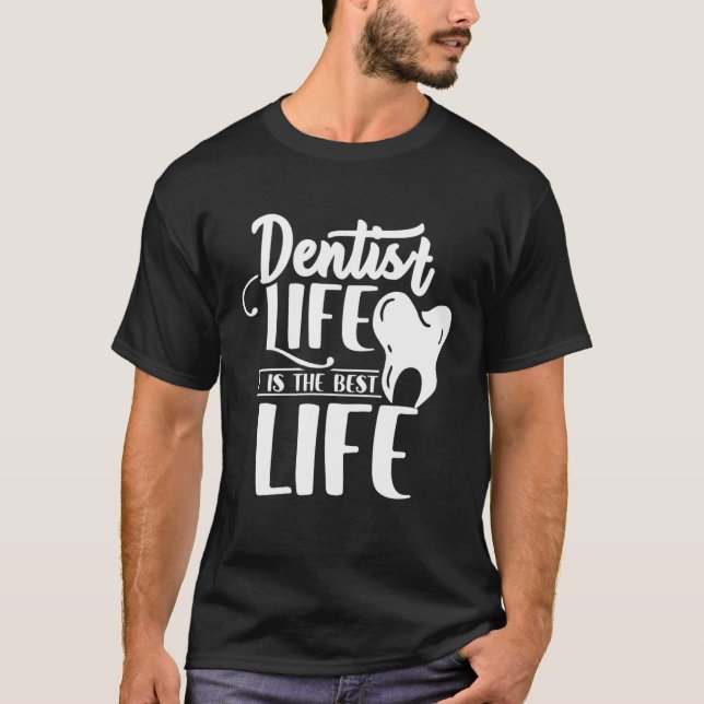 Dentist Life Is The Best Life Dentists Job Tooth D T Shirt (Framsida)