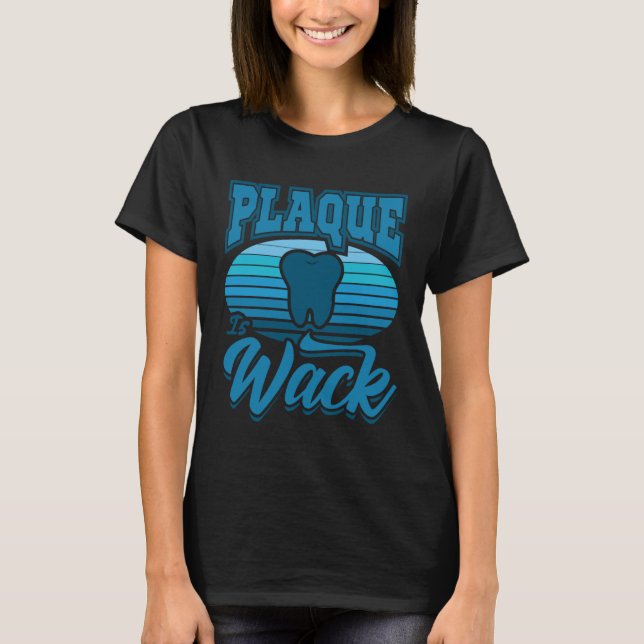Dentist Saying  Dental Aid Plaque is Wack T Shirt (Framsida)