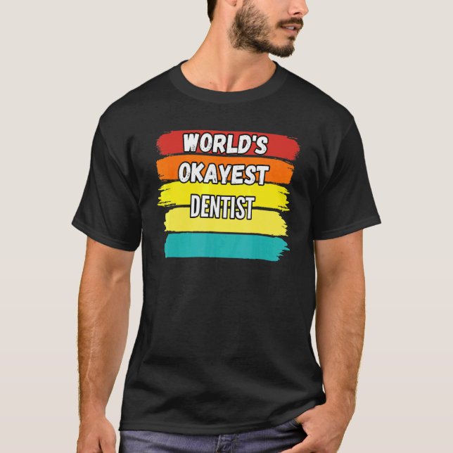 Dentist Worlds Okayest Dentist T Shirt (Framsida)