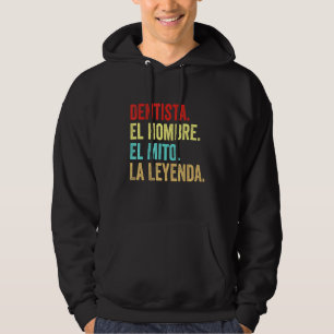 Dentista El Hombre El Mito La Leyenda Hoodie