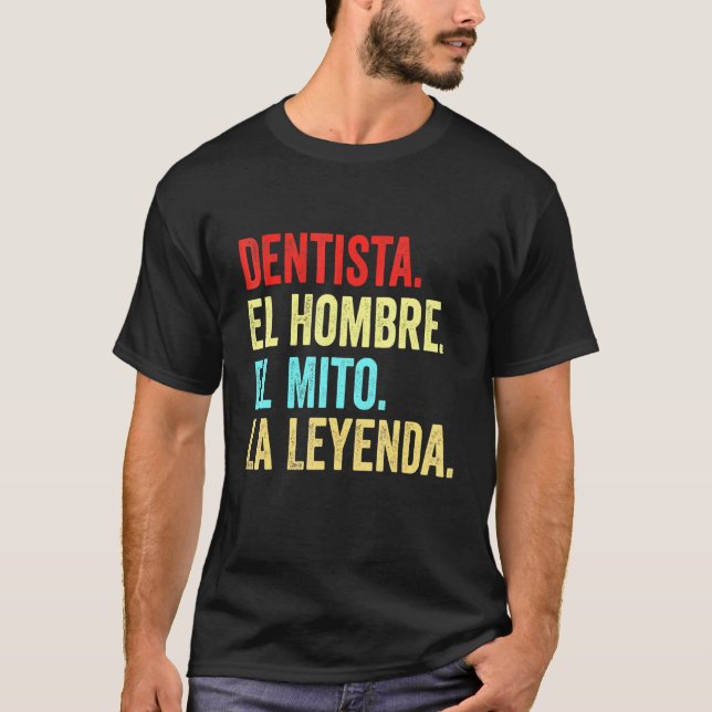 Dentista El Hombre El Mito La Leyenda T Shirt (Framsida)