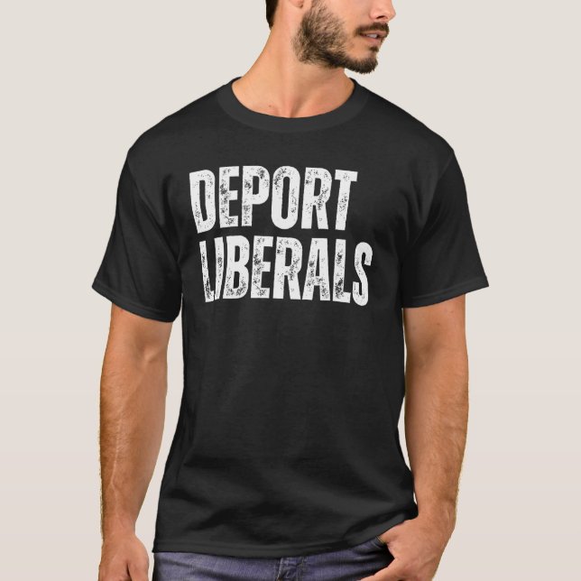 Deport Liberals Konservativ Republican Anti Liber T Shirt (Framsida)