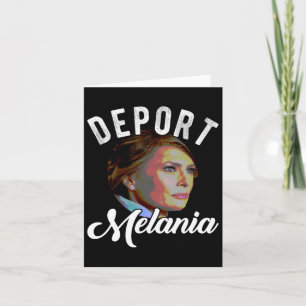 Deport Melania Trending Pro Immigration Anti Trump Kort