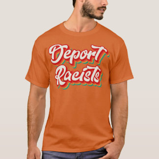 Deport Racists T Shirt