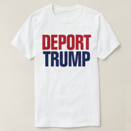 Deportera Trump - Anti President Trump T Shirt