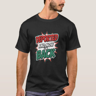 Deporterad och nu är jag tillbaka t shirt