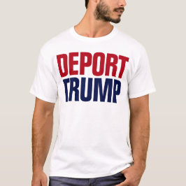 Deporttrump - Anti-President Trump T Shirt