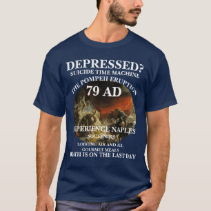 DEPPRESSERAD TIDSMASKINRESARE POMPEJI 79 E.KR. T SHIRT
