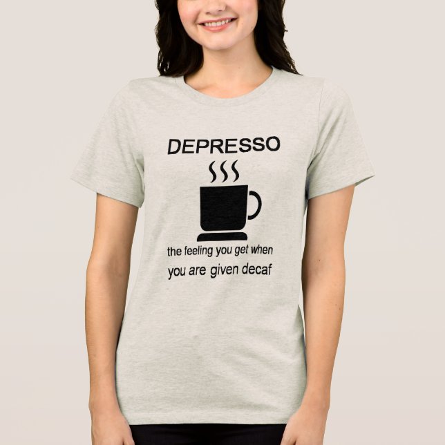 Depresso: Känslan Du Får När Du Får Decaf T Shirt (Framsida)