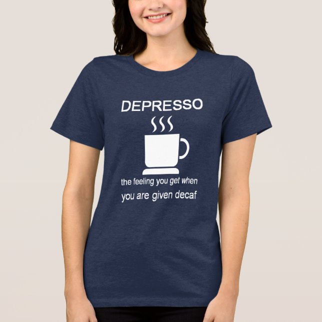 Depresso: The Feeling You Get When Given Decaf T Shirt (Framsida)